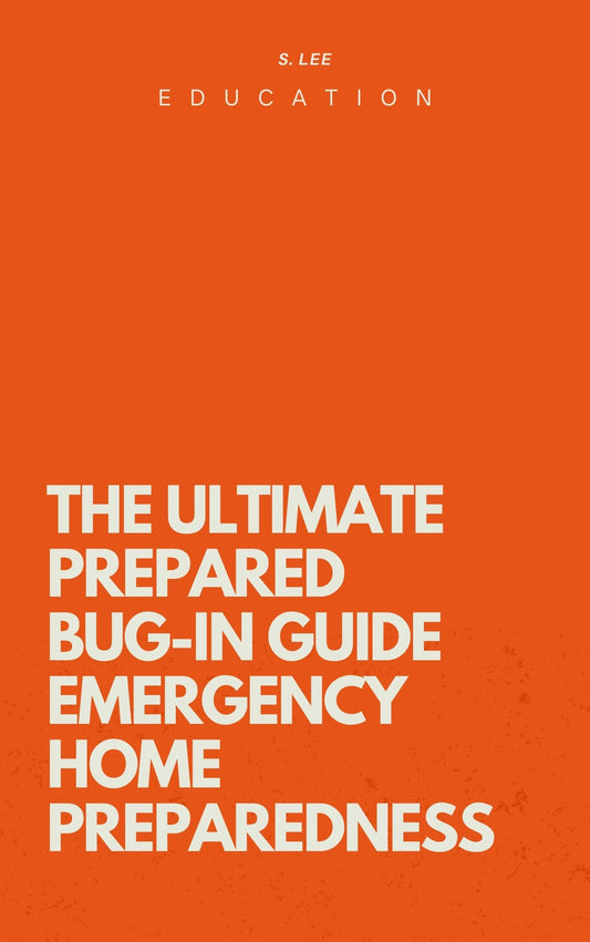 THE ULTIMATE  PREPARED   BUG-IN GUIDE  EMERGENCY HOME  PREPAREDNESS